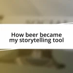 How beer became my storytelling tool