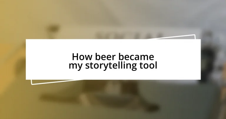 How beer became my storytelling tool