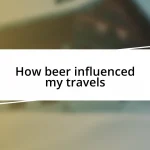 How beer influenced my travels