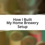 How I Built My Home Brewery Setup