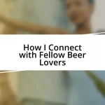 How I Connect with Fellow Beer Lovers