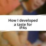 How I developed a taste for IPAs