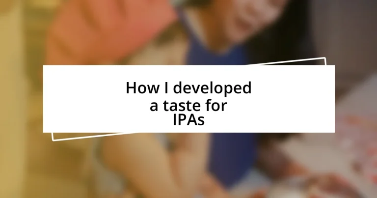 How I developed a taste for IPAs