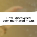 How I discovered beer-marinated meats