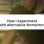 How I experiment with alternative fermenters