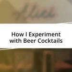 How I Experiment with Beer Cocktails