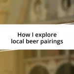 How I explore local beer pairings