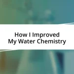 How I Improved My Water Chemistry