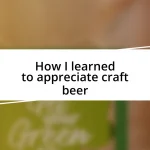 How I learned to appreciate craft beer