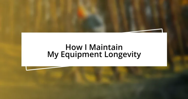 How I Maintain My Equipment Longevity