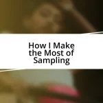 How I Make the Most of Sampling