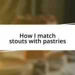 How I match stouts with pastries