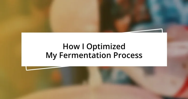 How I Optimized My Fermentation Process