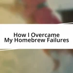 How I Overcame My Homebrew Failures