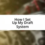 How I Set Up My Draft System