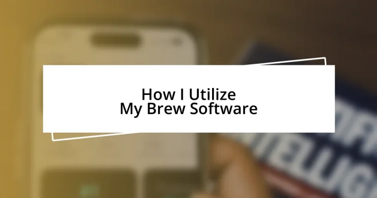 How I Utilize My Brew Software