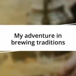 My adventure in brewing traditions