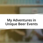 My Adventures in Unique Beer Events