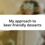 My approach to beer-friendly desserts