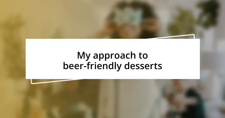 My approach to beer-friendly desserts