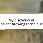 My discovery of ancient brewing techniques