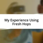 My Experience Using Fresh Hops