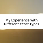 My Experience with Different Yeast Types