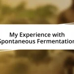 My Experience with Spontaneous Fermentation