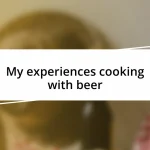 My experiences cooking with beer