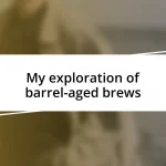 My exploration of barrel-aged brews