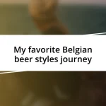 My favorite Belgian beer styles journey