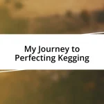 My Journey to Perfecting Kegging