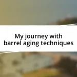 My journey with barrel aging techniques