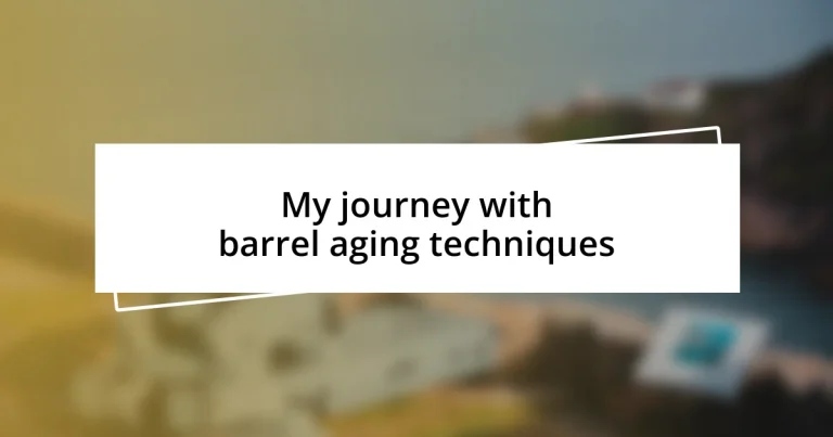 My journey with barrel aging techniques