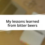 My lessons learned from bitter beers