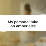 My personal take on amber ales