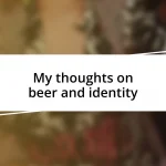 My thoughts on beer and identity