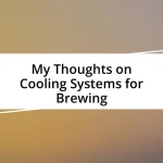 My Thoughts on Cooling Systems for Brewing