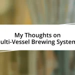 My Thoughts on Multi-Vessel Brewing Systems