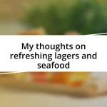 My thoughts on refreshing lagers and seafood