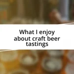 What I enjoy about craft beer tastings