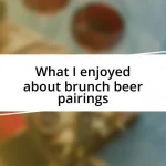 What I enjoyed about brunch beer pairings