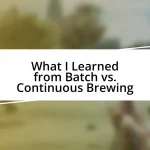 What I Learned from Batch vs. Continuous Brewing