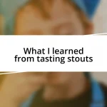 What I learned from tasting stouts