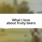 What I love about fruity beers