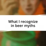 What I recognize in beer myths