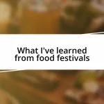 What I’ve learned from food festivals