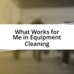 What Works for Me in Equipment Cleaning