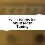 What Works for Me in Mash Tuning