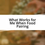 What Works for Me When Food Pairing